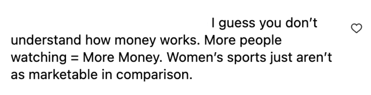 A negative comment from a social media user that reinforces the old stereotype that female athletes don't draw crowds or sponsors.