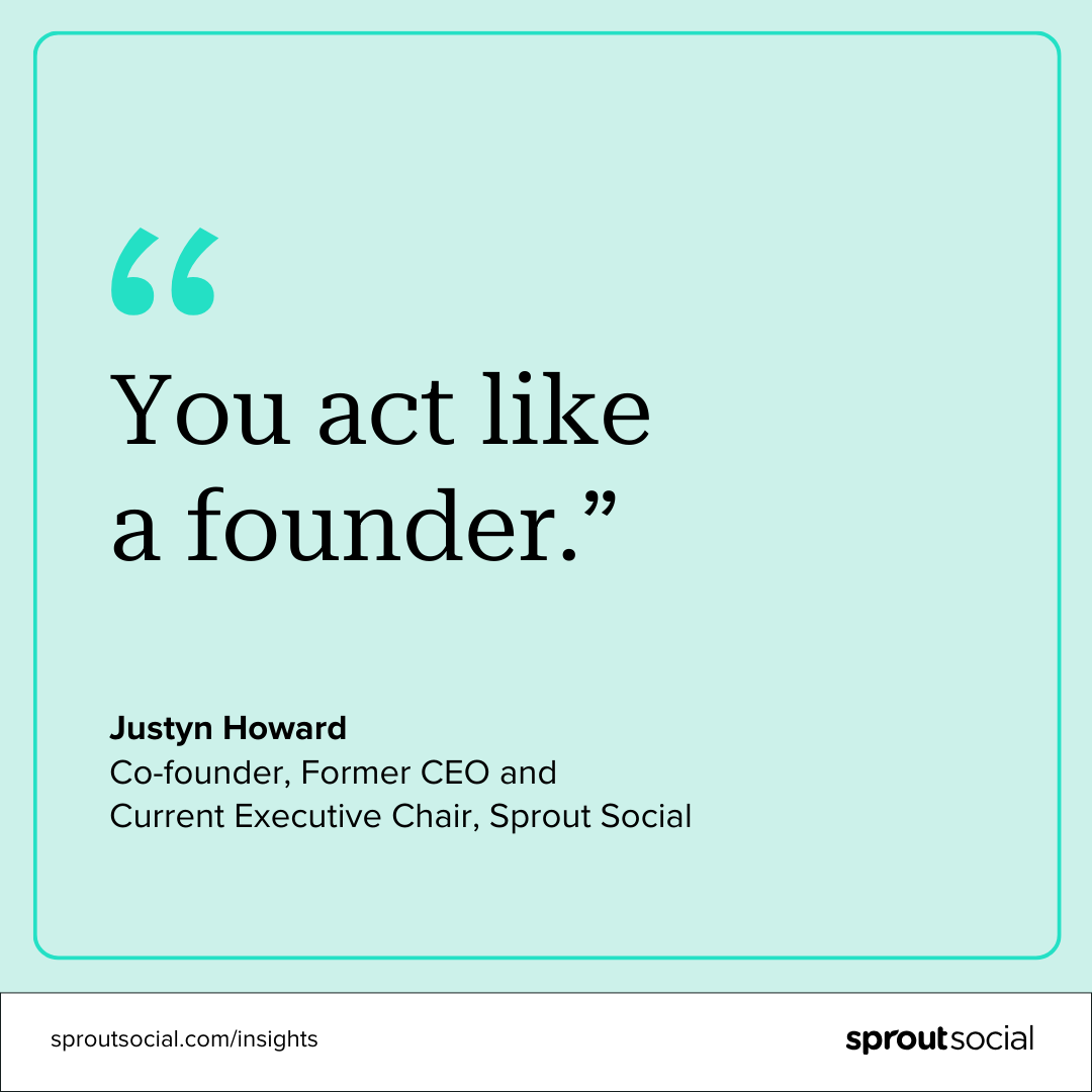 "You act like a founder." A quote from Justyn Howard, former CEO and current executive chairman of Sprout, referring to Ryan Barretto.