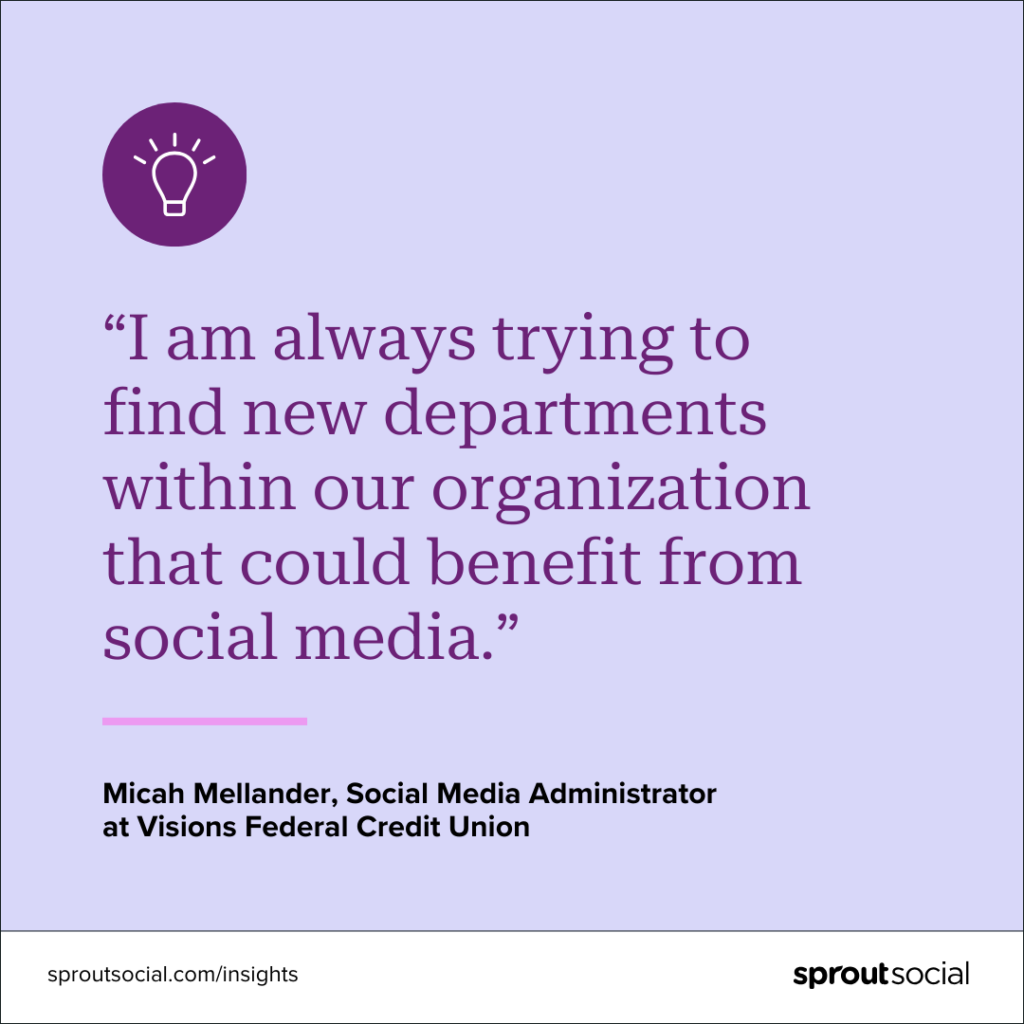 A purple graphic with the icon of a lightbulb at the top and a quote that reads, “I am always trying to find new departments within our organization that could benefit from social media.” The quote is from Micah Mellander, Social Media Administrator at Visions Federal Credit Union.